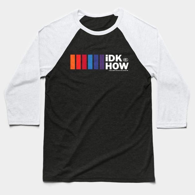 iDKHOW Baseball T-Shirt by strasberrie